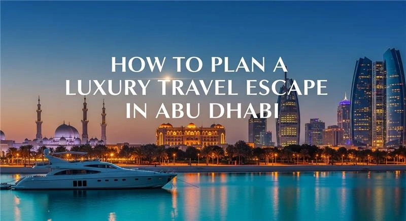 Abu Dhabi Luxury Travel Guide
